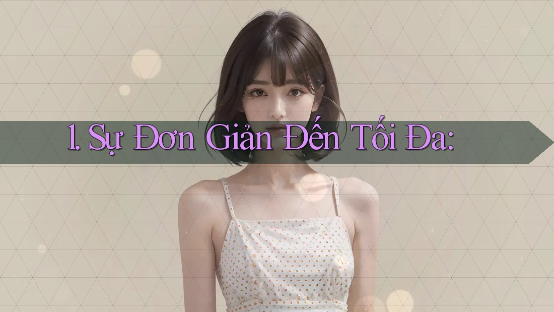 1. Sự Đơn Giản Đến Tối Đa: