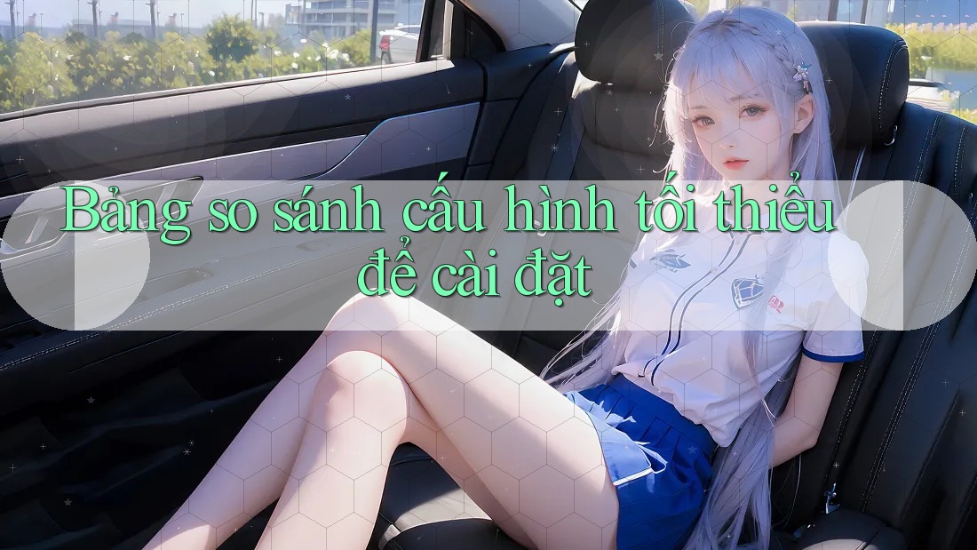 Bảng so sánh cấu hình tối thiểu để cài đặt