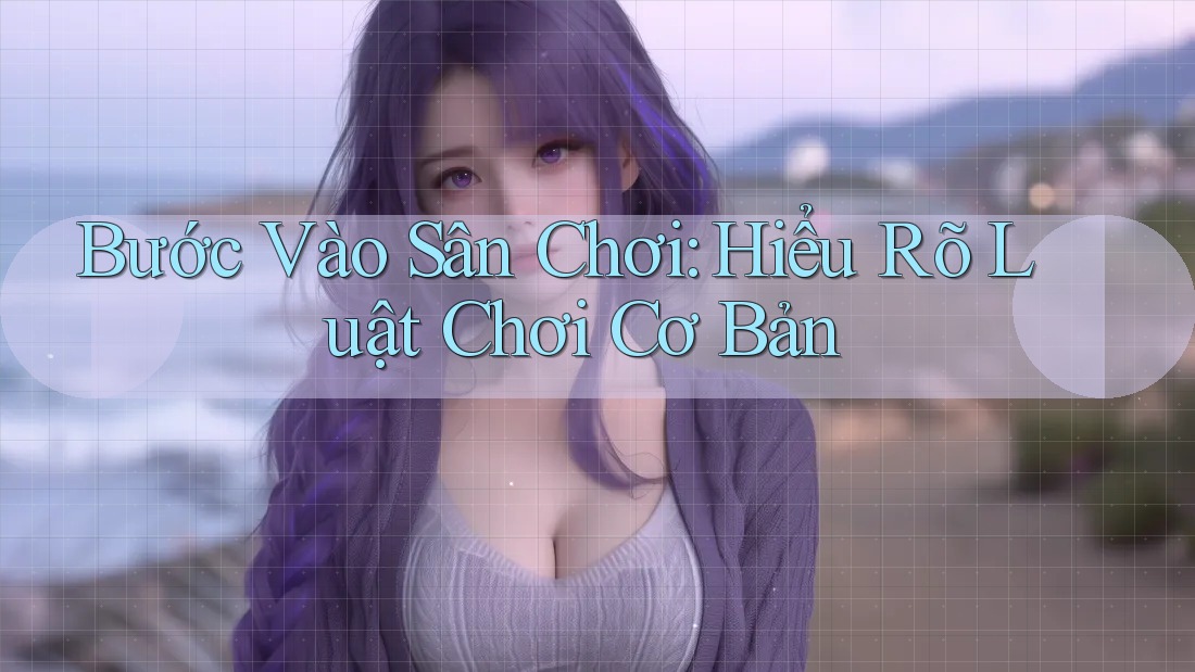 Bước Vào Sân Chơi: Hiểu Rõ Luật Chơi Cơ Bản