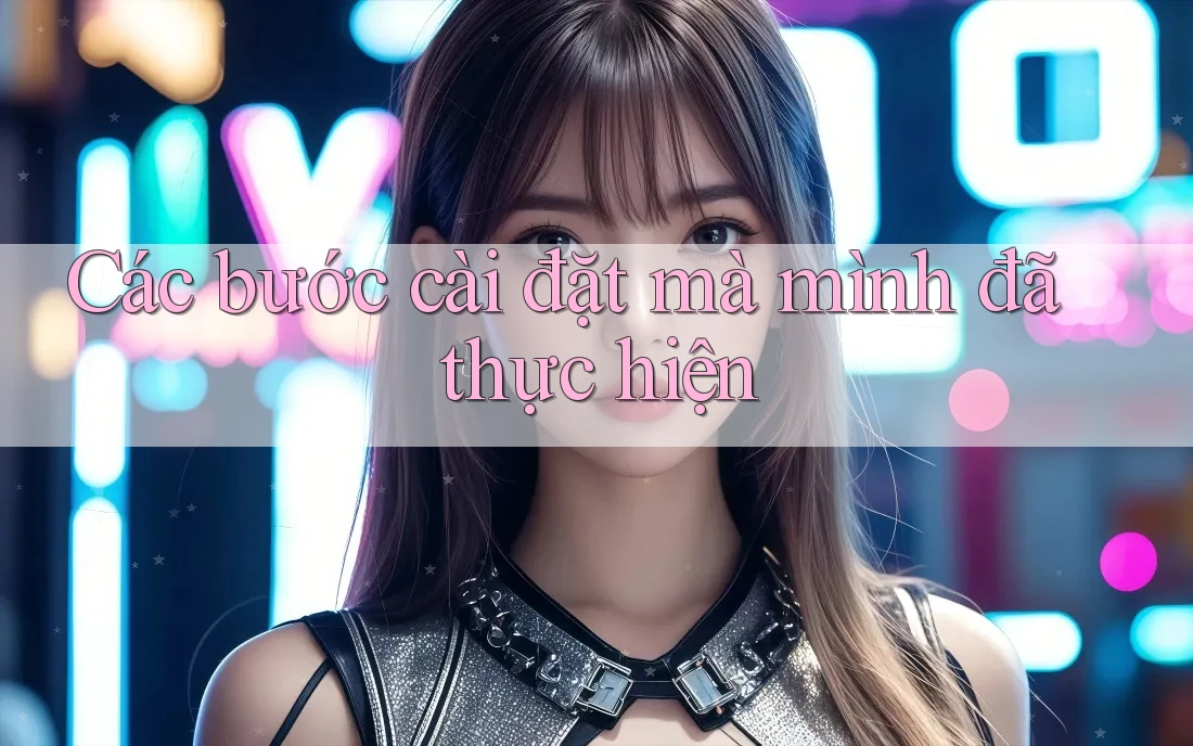 Các bước cài đặt mà mình đã thực hiện