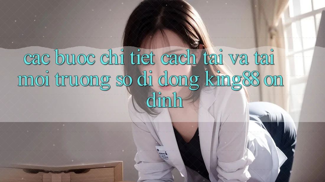 Các bước Chi Tiết Cách Tải Và Tải Môi trường số di động King88 Ổn định