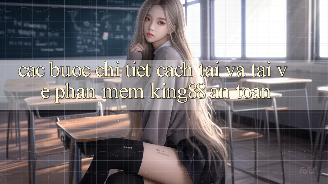 Các bước Chi Tiết Cách Tải Và Tải về Phần mềm King88 An Toàn
