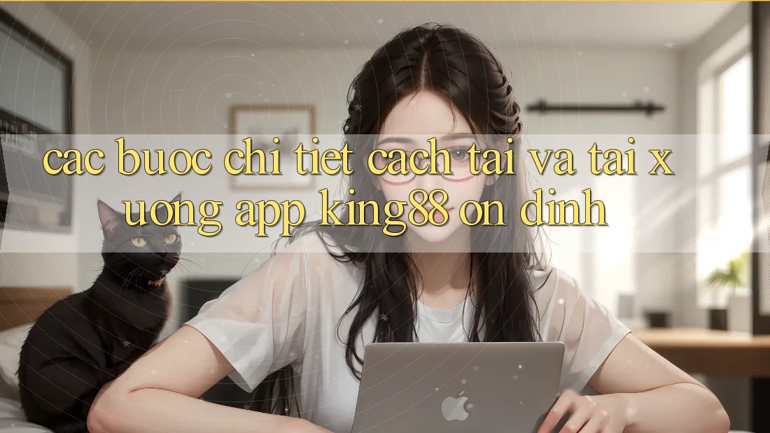 Các bước Chi Tiết Cách Tải Và Tải xuống App King88 Ổn định