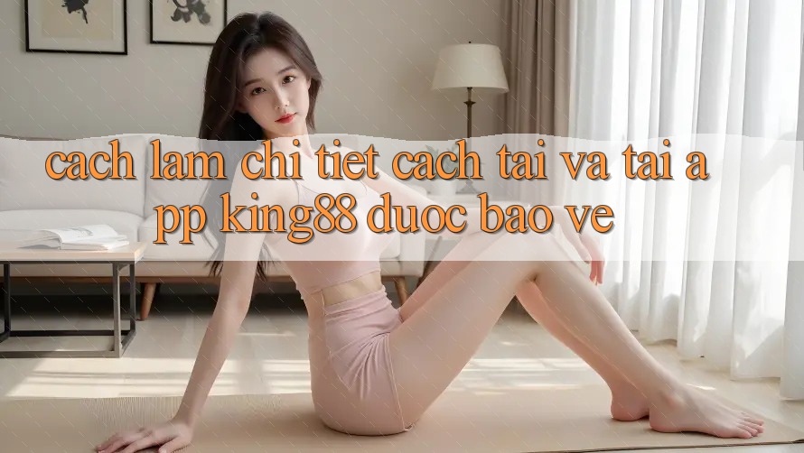 Cách làm Chi Tiết Cách Tải Và Tải App King88 Được bảo vệ