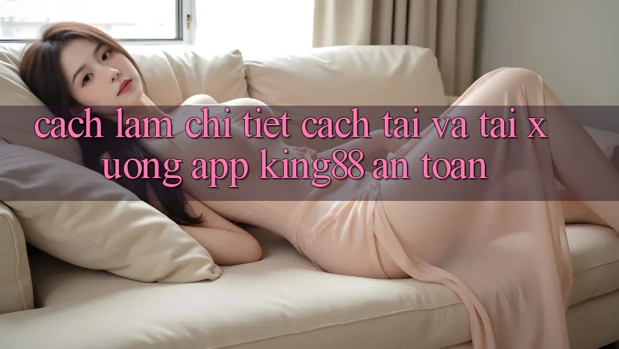 Cách làm Chi Tiết Cách Tải Và Tải xuống App King88 An Toàn