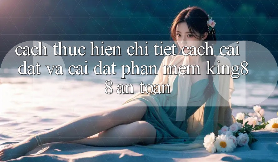 Cách thực hiện Chi Tiết Cách Cài đặt Và Cài Đặt Phần mềm King88 An Toàn