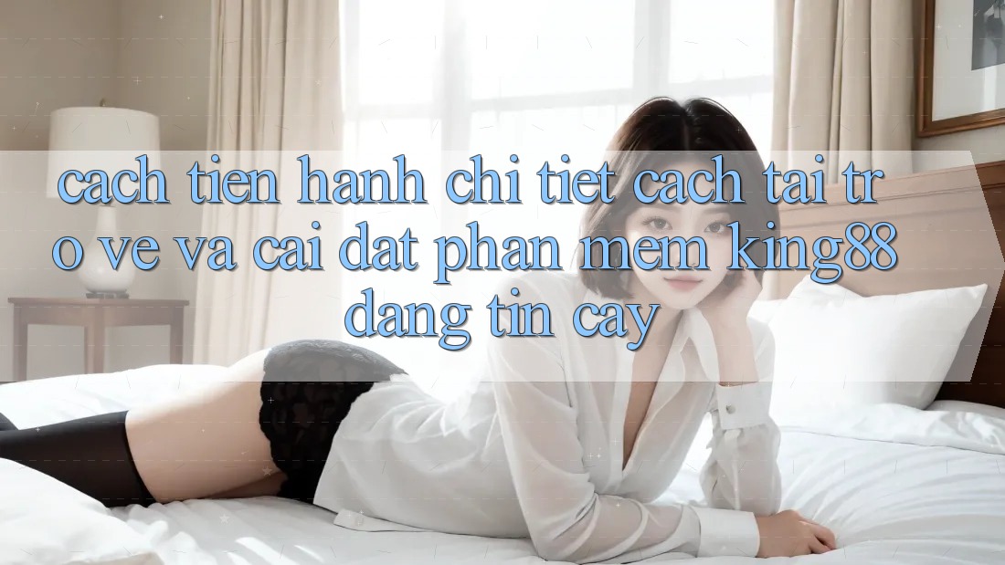 Cách tiến hành Chi Tiết Cách Tải trở về Và Cài Đặt Phần mềm King88 Đáng tin cậy