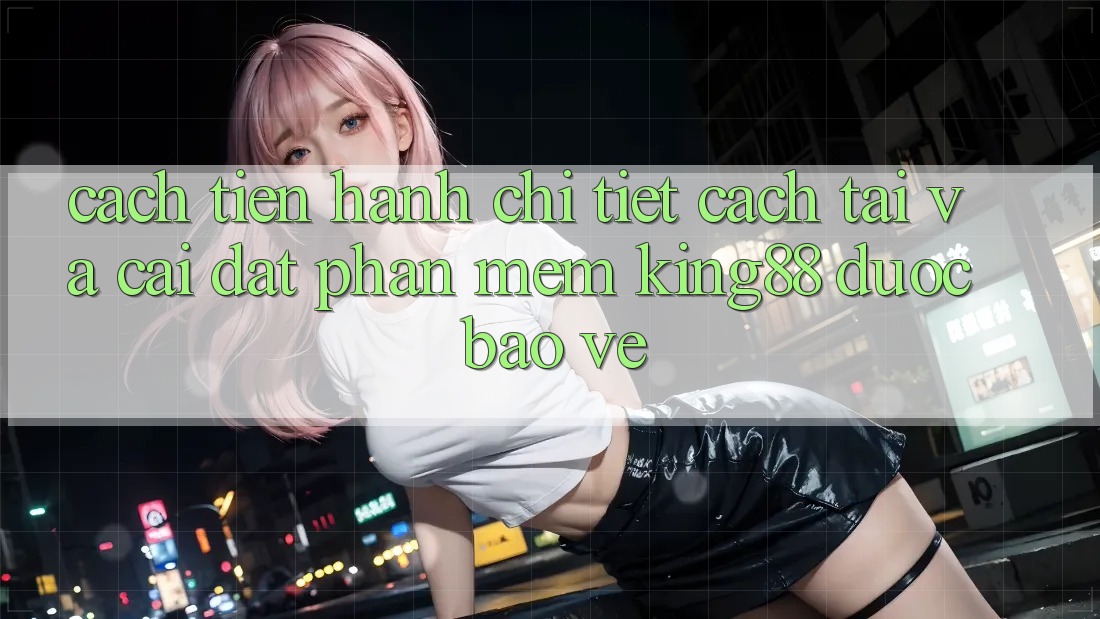 Cách tiến hành Chi Tiết Cách Tải Và Cài đặt Phần mềm King88 Được bảo vệ Cách tiến hành Chi Tiết Cách Tải Và Cài đặt Phần mềm King88 Được bảo vệ