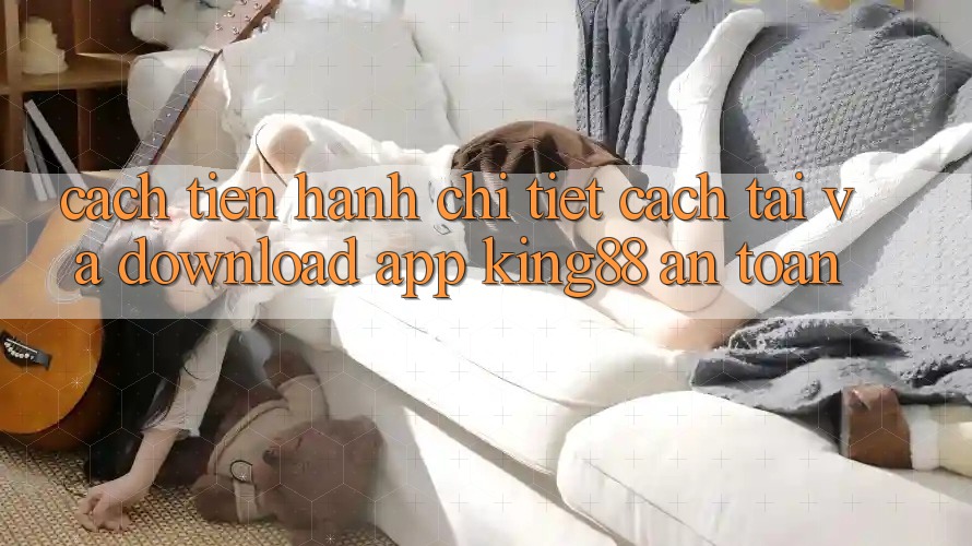 Cách tiến hành Chi Tiết Cách Tải Và Download App King88 An Toàn