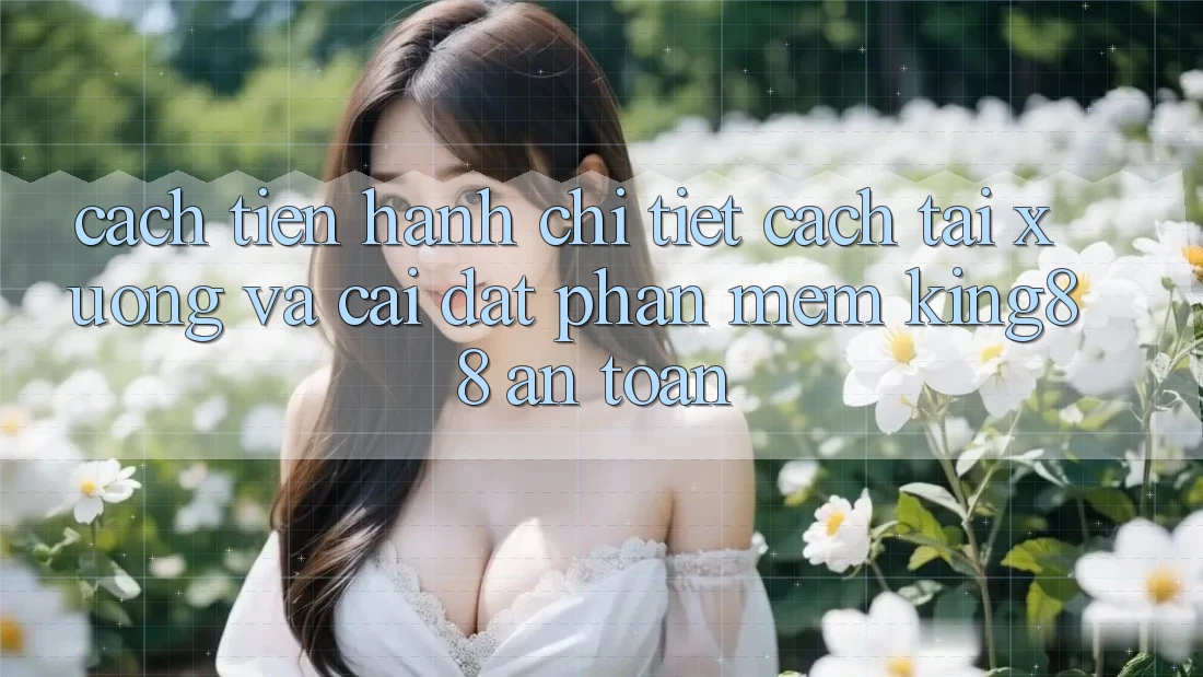 Cách tiến hành Chi Tiết Cách Tải xuống Và Cài Đặt Phần mềm King88 An Toàn