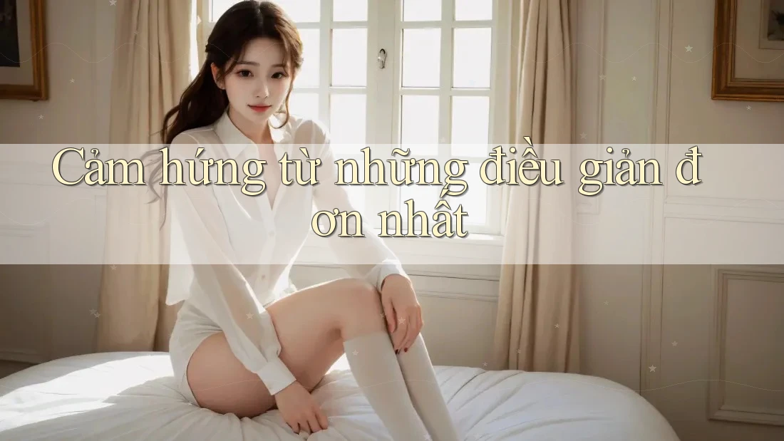 Cảm hứng từ những điều giản đơn nhất