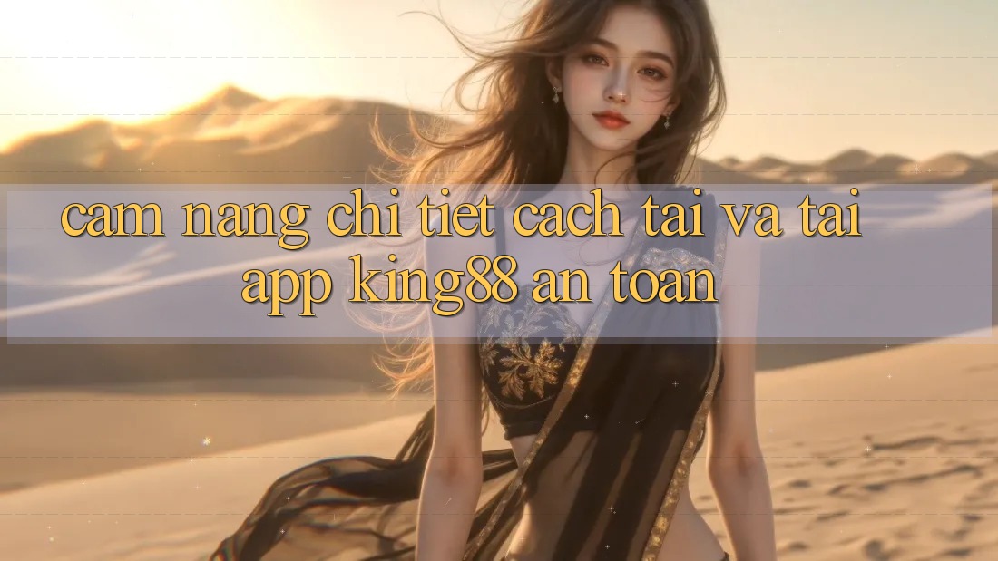 Cẩm nang Chi Tiết Cách Tải Và Tải App King88 An Toàn