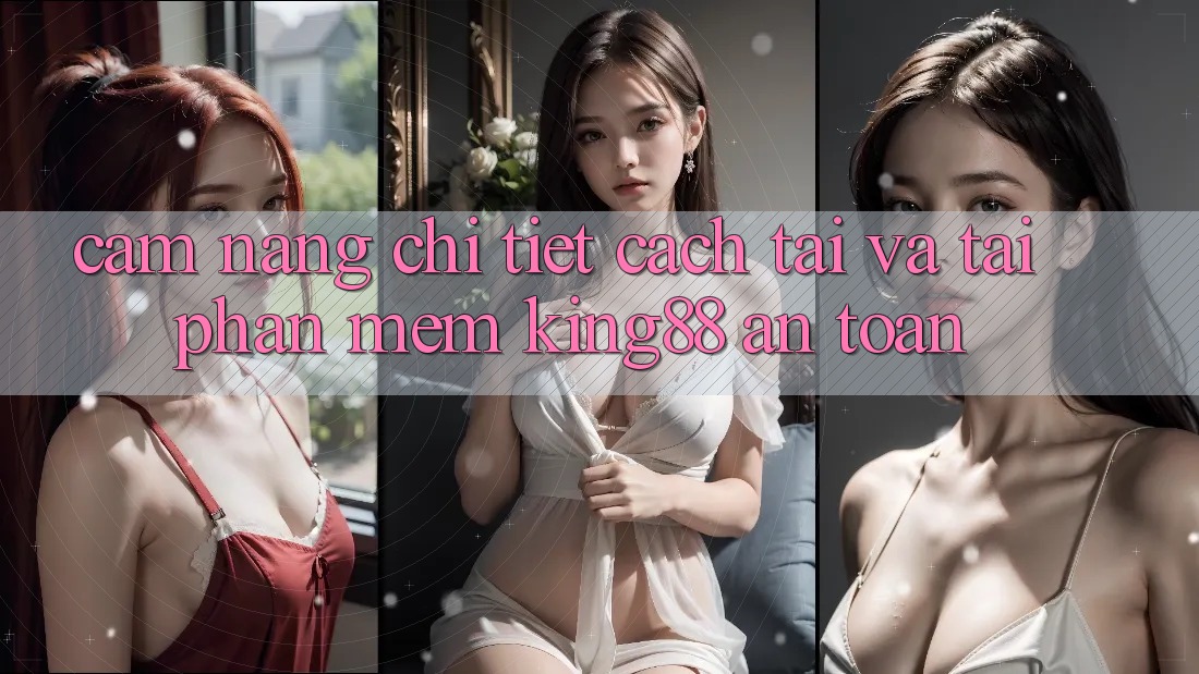 Cẩm nang Chi Tiết Cách Tải Và Tải Phần mềm King88 An Toàn