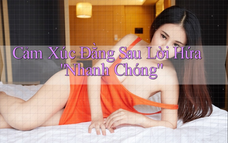 Cảm Xúc Đằng Sau Lời Hứa “Nhanh Chóng”