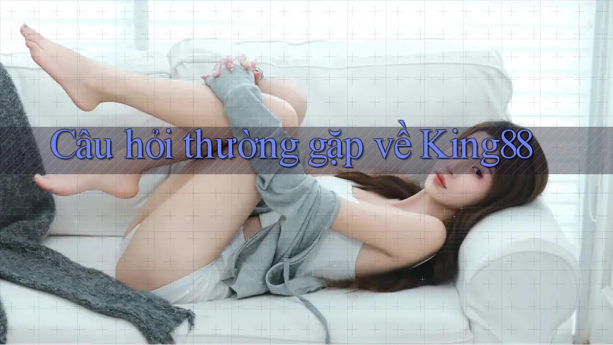 Câu hỏi thường gặp về King88