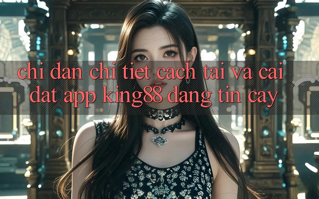 Chỉ dẫn Chi Tiết Cách Tải Và Cài Đặt App King88 Đáng tin cậy
