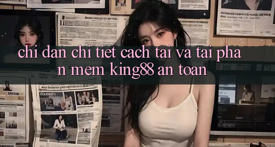 Chỉ dẫn Chi Tiết Cách Tải Và Tải Phần mềm King88 An Toàn
