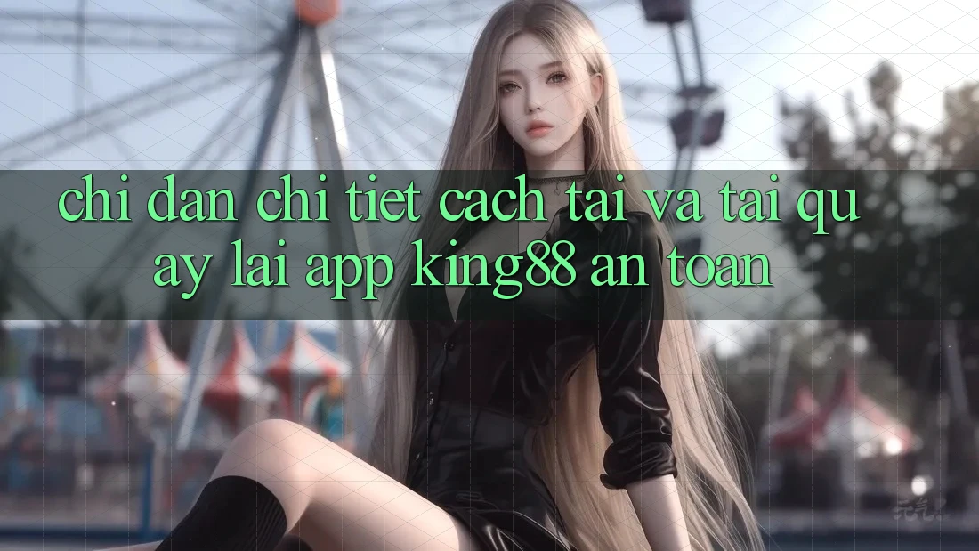 Chỉ dẫn Chi Tiết Cách Tải Và Tải quay lại App King88 An Toàn