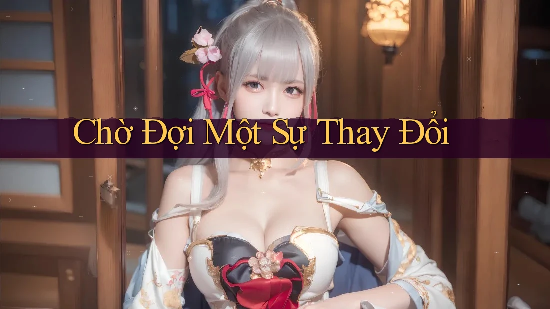 Chờ Đợi Một Sự Thay Đổi Chờ Đợi Một Sự Thay Đổi