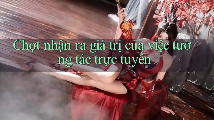 Chợt nhận ra giá trị của việc tương tác trực tuyến