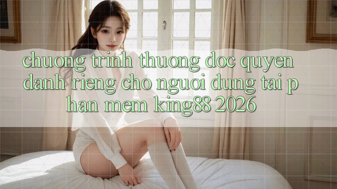 Chương trình thưởng Độc Quyền Dành Riêng Cho Người Dùng Tải Phần mềm King88 2026