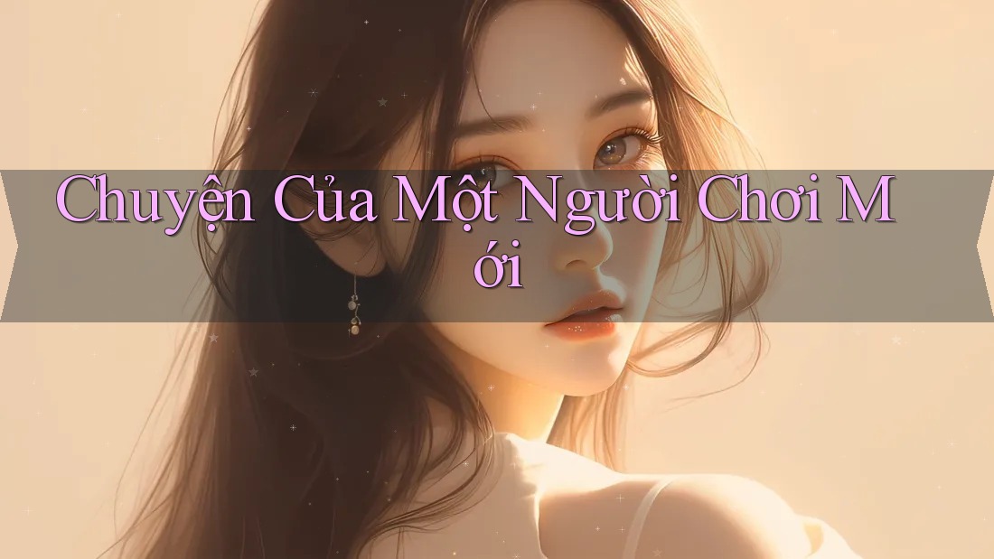 Chuyện Của Một Người Chơi Mới