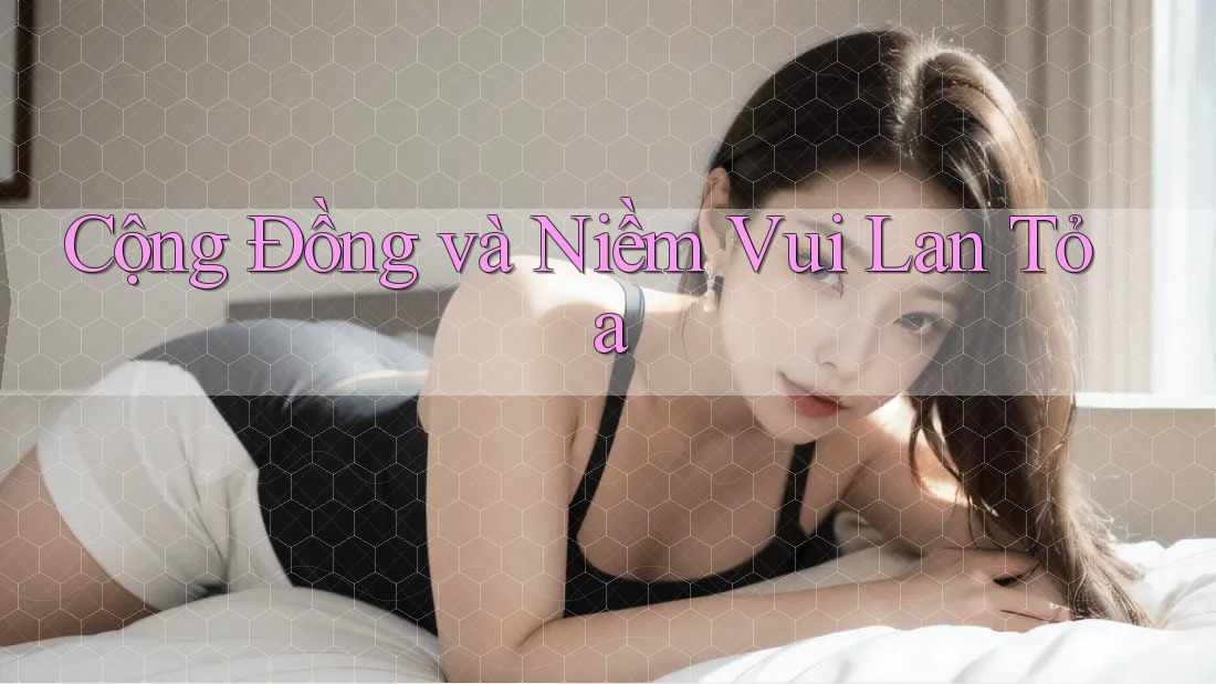 Cộng Đồng và Niềm Vui Lan Tỏa