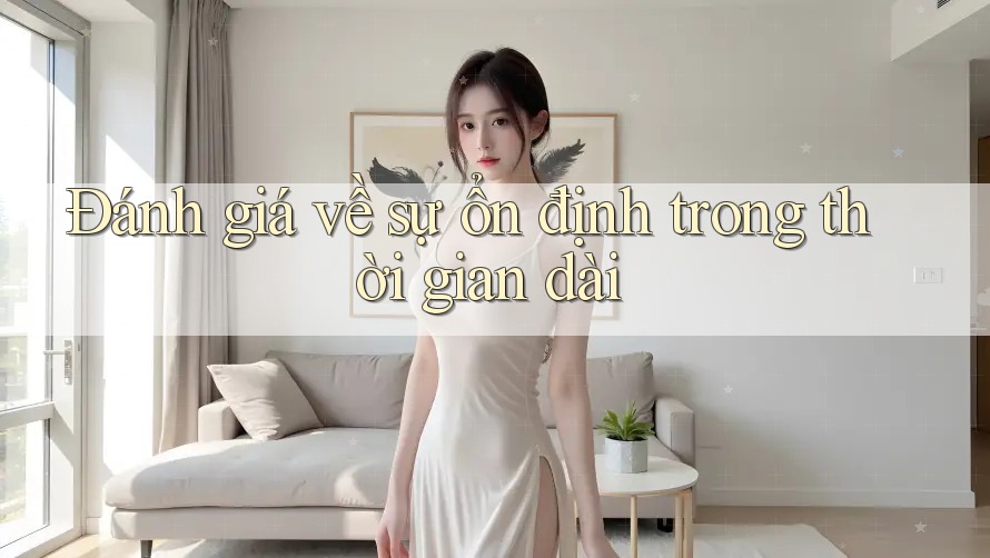 Đánh giá về sự ổn định trong thời gian dài Đánh giá về sự ổn định trong thời gian dài