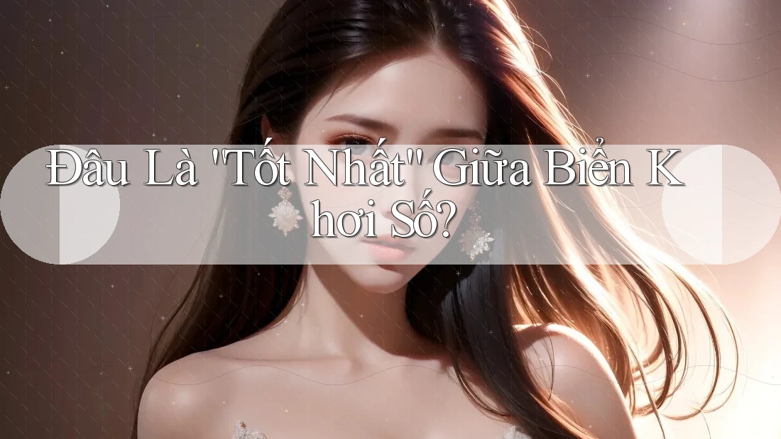Đâu Là “Tốt Nhất” Giữa Biển Khơi Số?