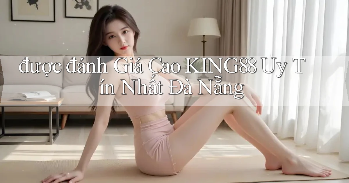 được đánh giá cao king88 uy tín nhất Đà Nẵng