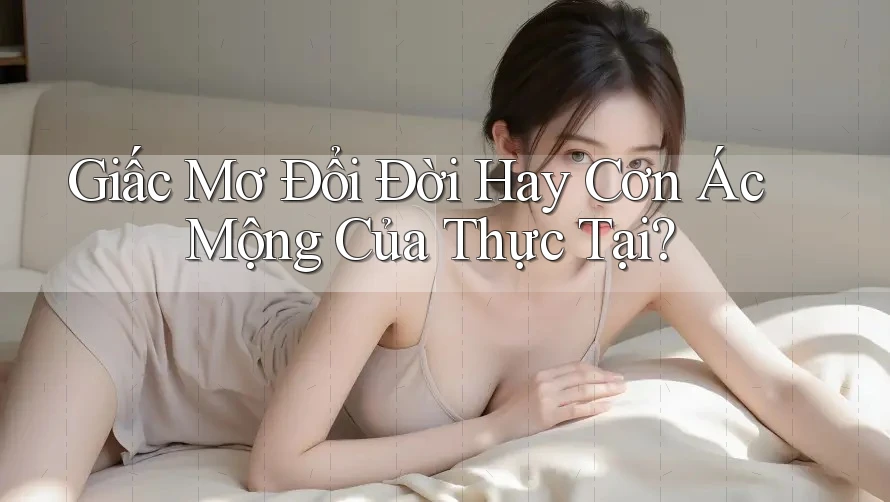 Giấc Mơ Đổi Đời Hay Cơn Ác Mộng Của Thực Tại?