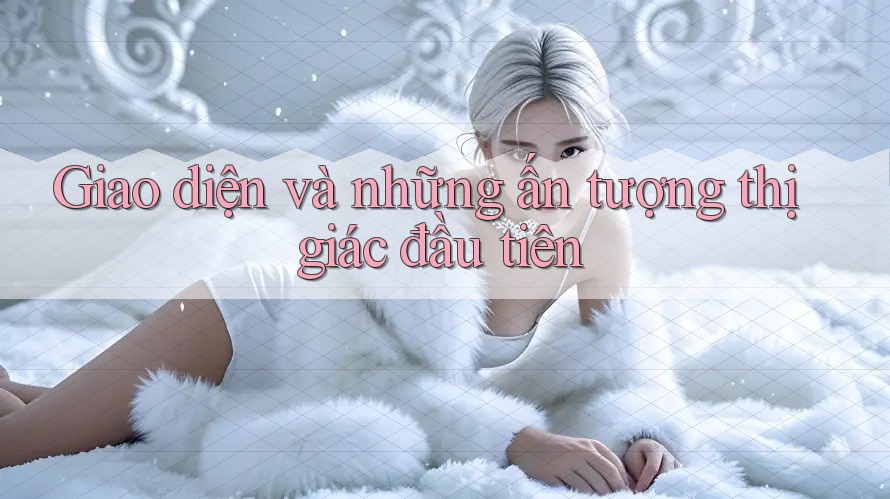 Giao diện và những ấn tượng thị giác đầu tiên