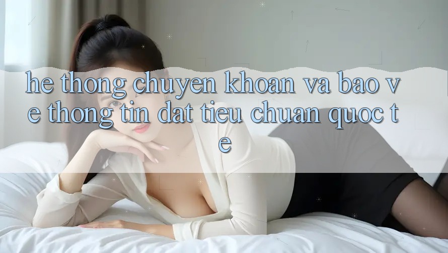 Hệ Thống Chuyển khoản Và Bảo vệ thông tin Đạt Tiêu Chuẩn Quốc Tế