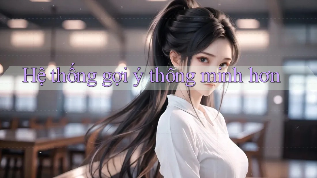 Hệ thống gợi ý thông minh hơn