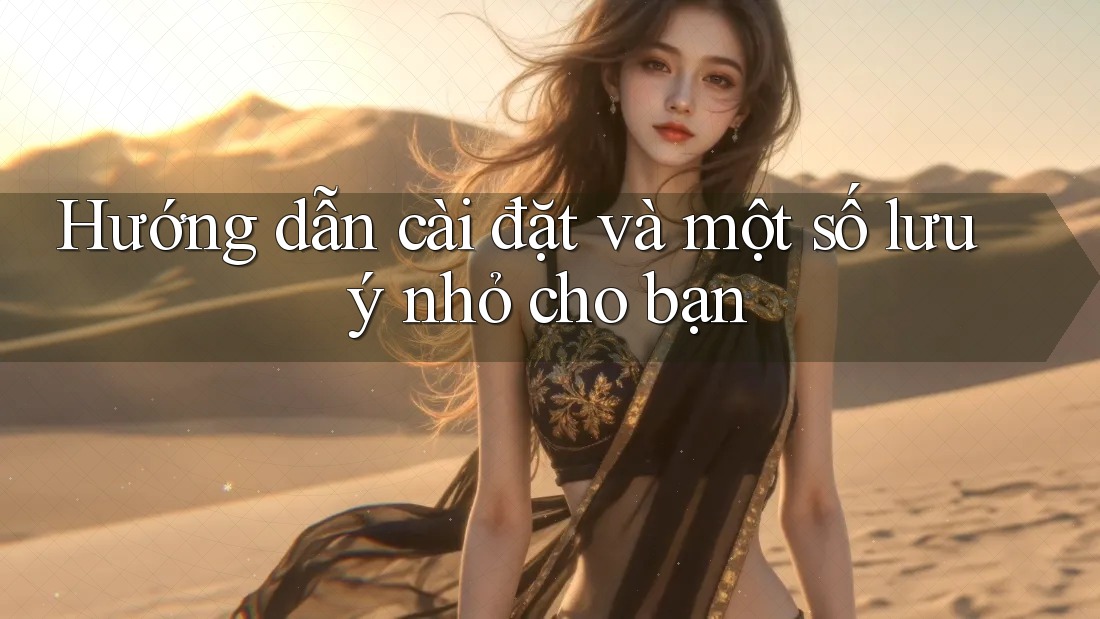 Hướng dẫn cài đặt và một số lưu ý nhỏ cho bạn