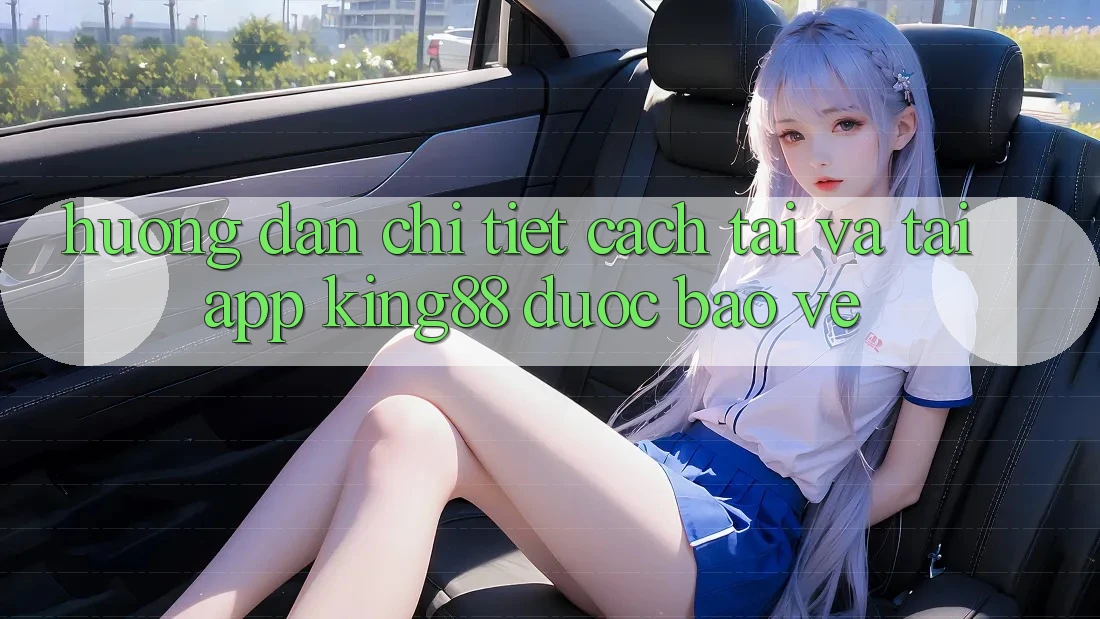 Hướng Dẫn Chi Tiết Cách Tải Và Tải App King88 Được bảo vệ