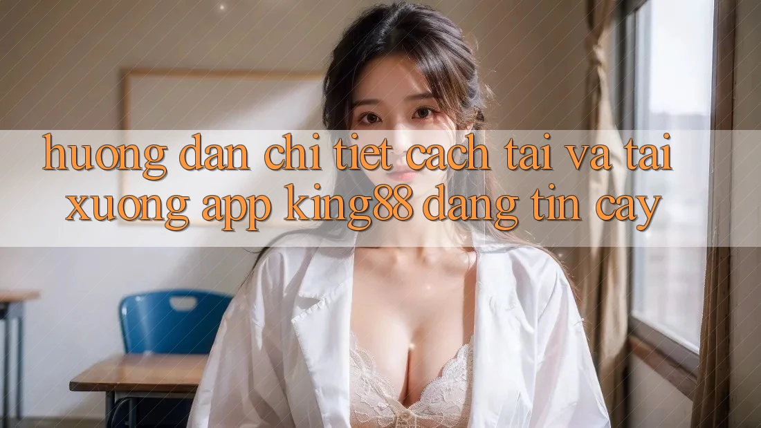 Hướng Dẫn Chi Tiết Cách Tải Và Tải xuống App King88 Đáng tin cậy