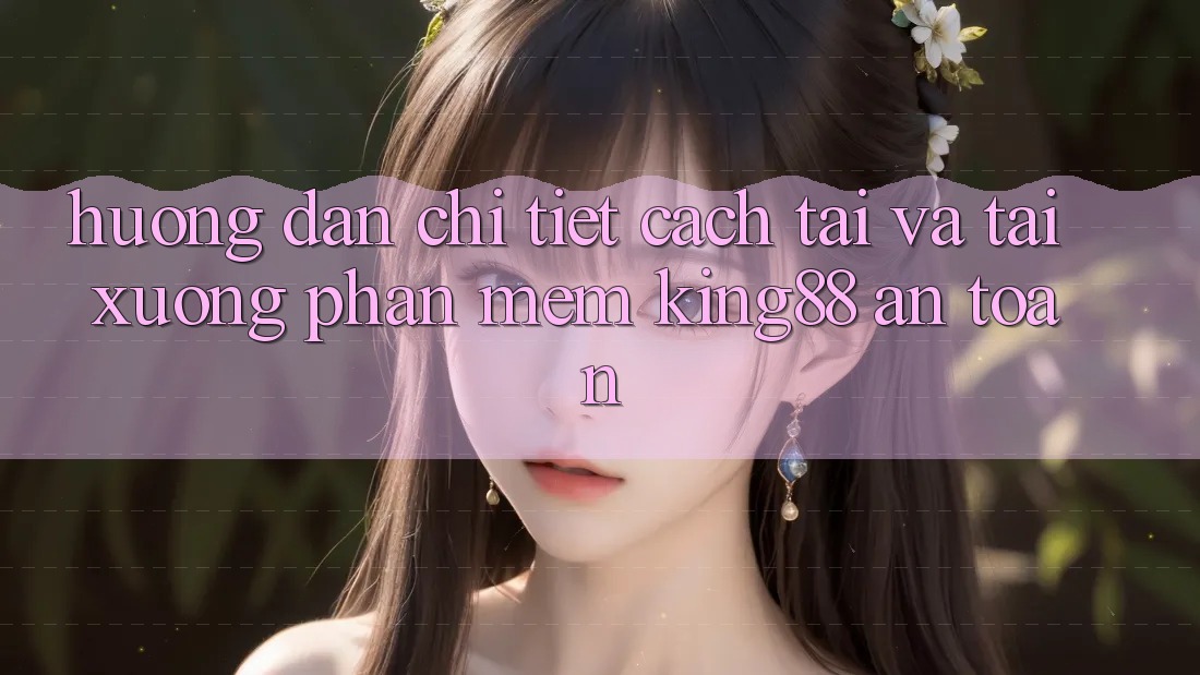 Hướng Dẫn Chi Tiết Cách Tải Và Tải xuống Phần mềm King88 An Toàn