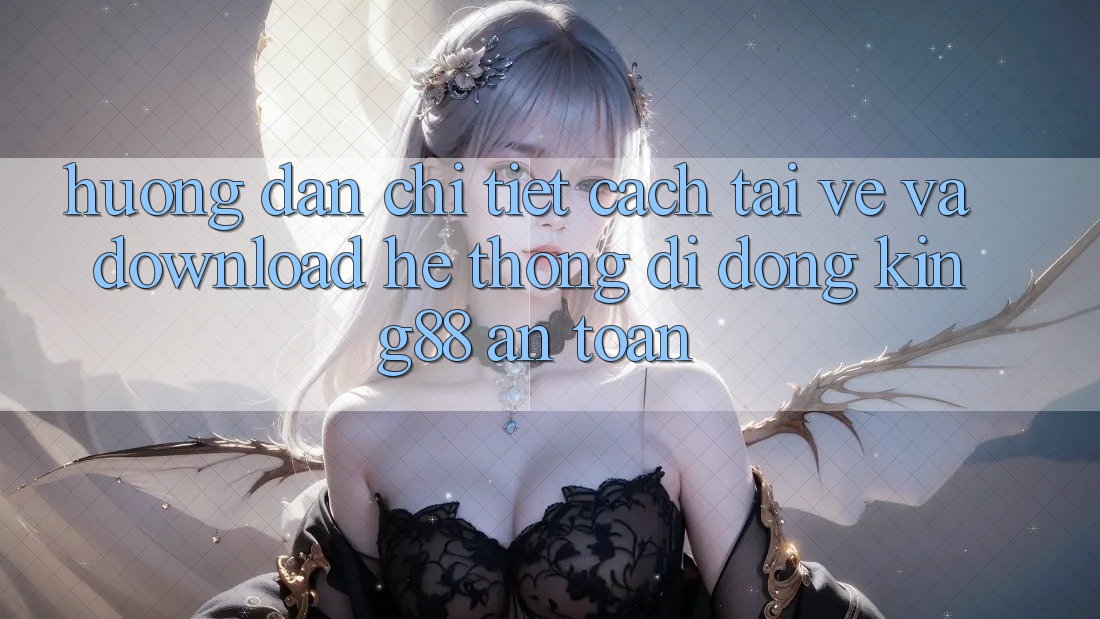 Hướng dẫn Chi Tiết Cách Tải về Và Download Hệ thống di động King88 An Toàn Hướng dẫn Chi Tiết Cách Tải về Và Download Hệ thống di động King88 An Toàn
