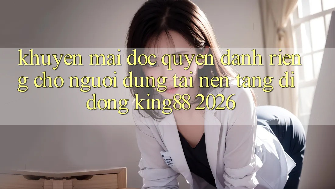 Khuyến Mãi Độc Quyền Dành Riêng Cho Người Dùng Tải Nền tảng di động King88 2026