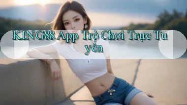 king88  app trò chơi trực tuyến