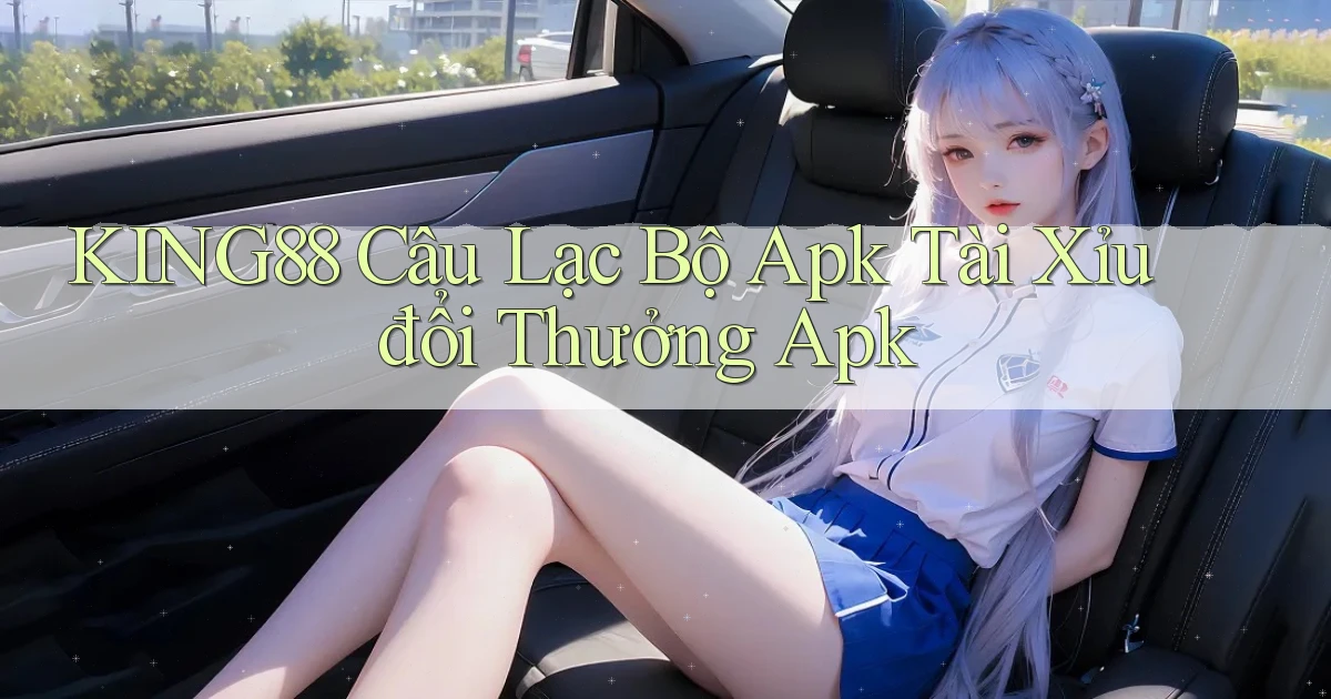 king88  câu lạc bộ apk tài xỉu đổi thưởng apk