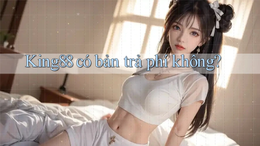 King88 có bản trả phí không?