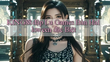 king88  đập lu games bản halloween đặc biệt