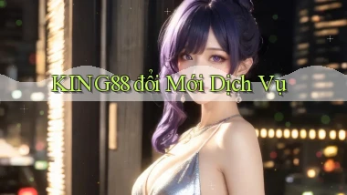 king88  đổi mới dịch vụ