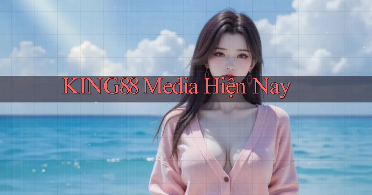 king88 media hiện nay
