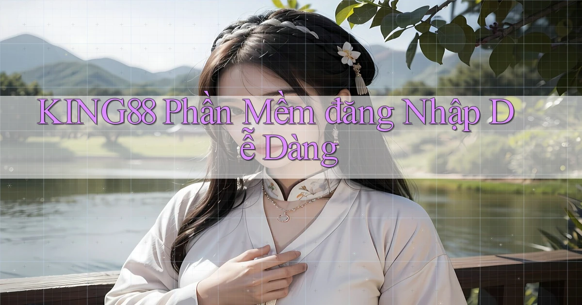 king88  phần mềm đăng nhập dễ dàng