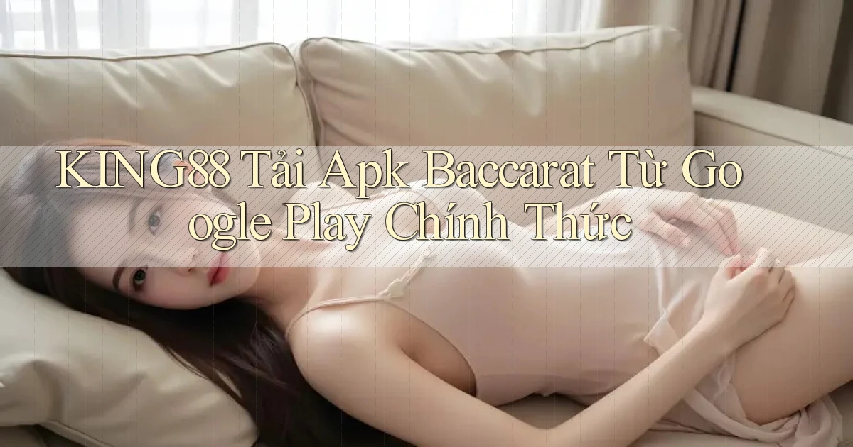 king88  tải apk baccarat từ google play chính thức