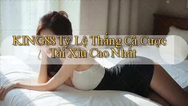 king88  tỷ lệ thắng cá cược tài xỉu cao nhất