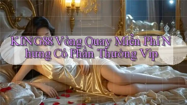 king88  vòng quay miễn phí nhưng có phần thưởng vip